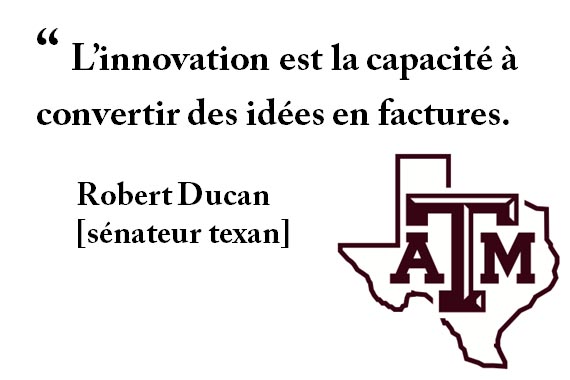 “ L’innovation est la capacité à convertir des idées en factures. Robert Ducan [sénateur texan]